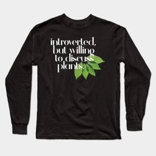 Introverted, but willing to discuss plants - Typographic Design Long Sleeve T-Shirt